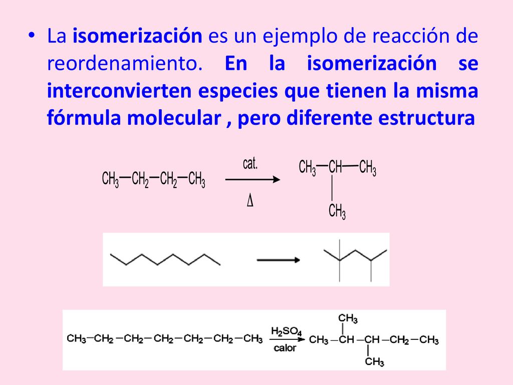 La isomerización es un ejemplo de reacción de reordenamiento