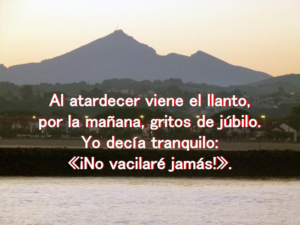 Al atardecer viene el llanto, por la mañana, gritos de júbilo.