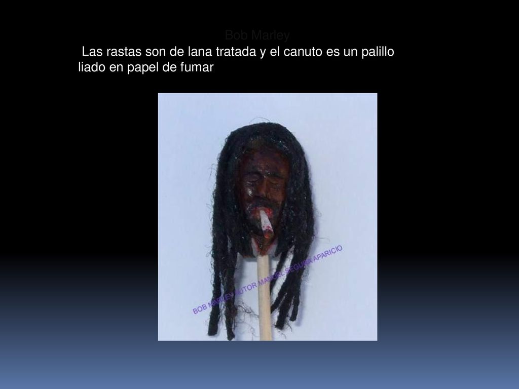Bob Marley Las rastas son de lana tratada y el canuto es un palillo liado en papel de fumar