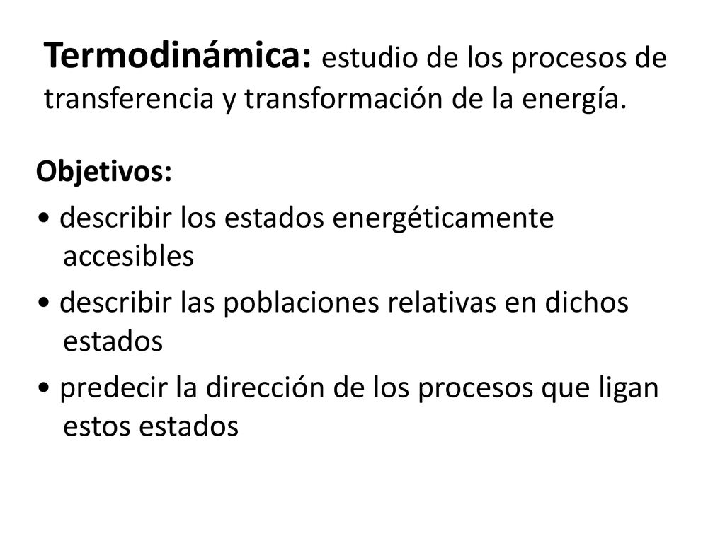 Termodinámica: estudio de los procesos de transferencia y transformación de la energía.