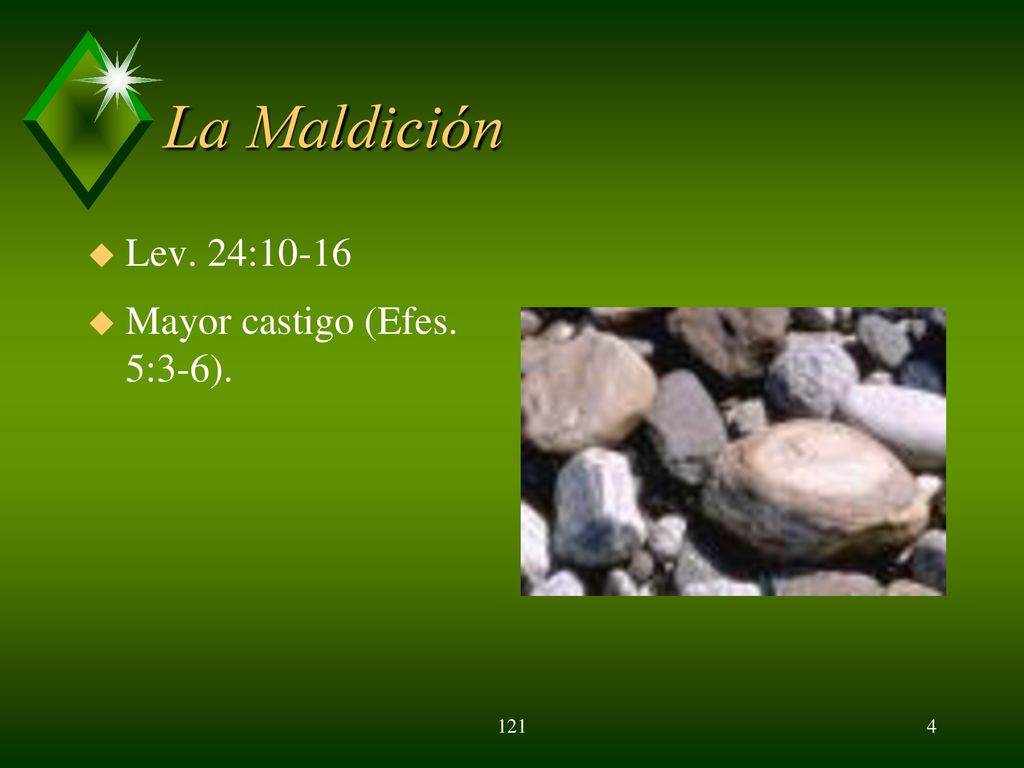La Maldición Lev. 24:10-16 Mayor castigo (Efes. 5:3-6). 121