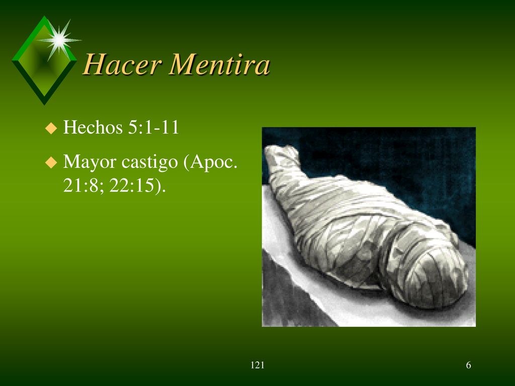 Hacer Mentira Hechos 5:1-11 Mayor castigo (Apoc. 21:8; 22:15). 121
