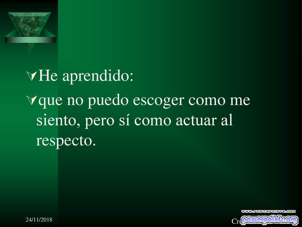 que no puedo escoger como me siento, pero sí como actuar al respecto.