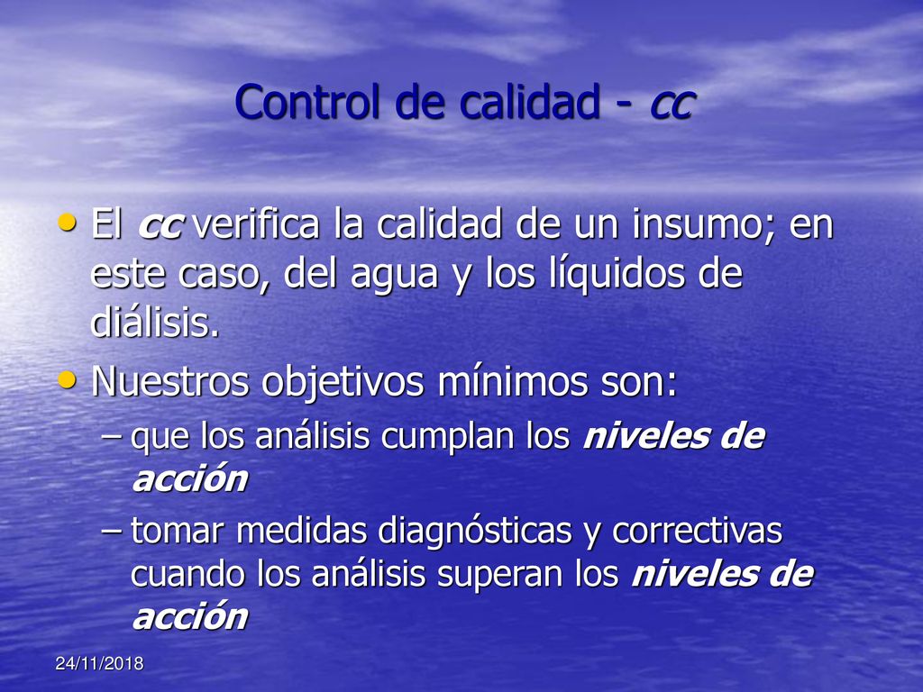 Control de calidad - cc El cc verifica la calidad de un insumo; en este caso, del agua y los líquidos de diálisis.
