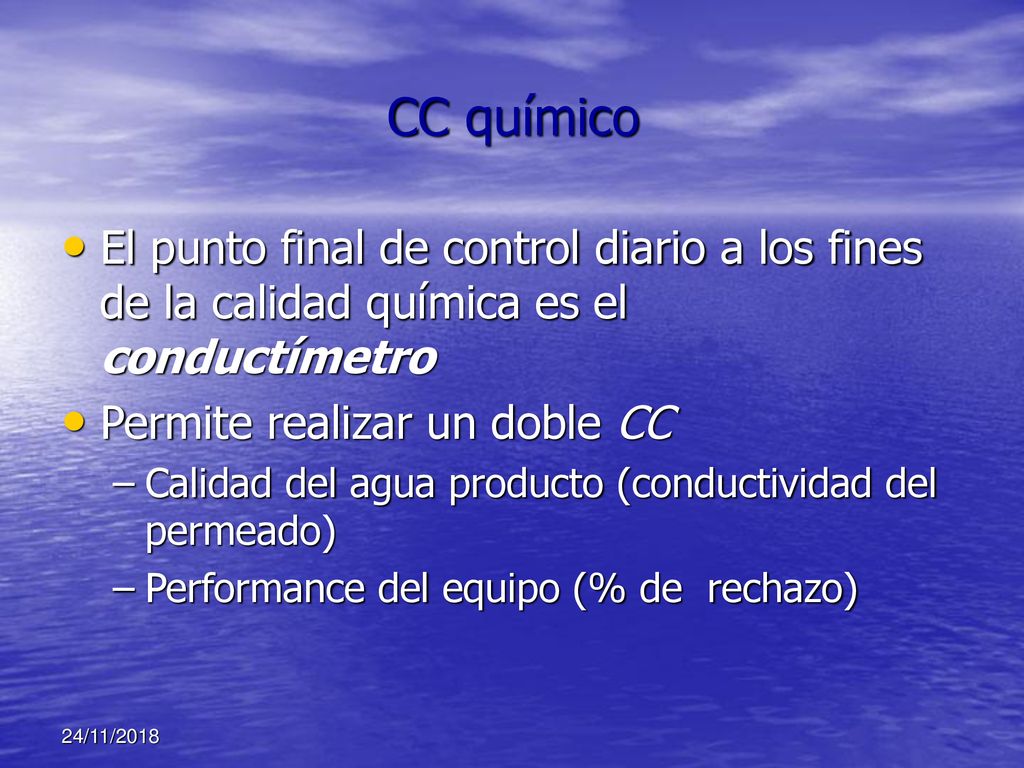 CC químico El punto final de control diario a los fines de la calidad química es el conductímetro. Permite realizar un doble CC.