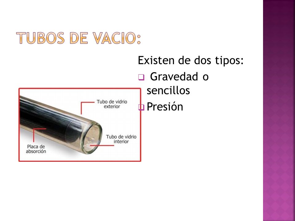 TUBOS DE VACIO: Existen de dos tipos: Gravedad o sencillos Presión