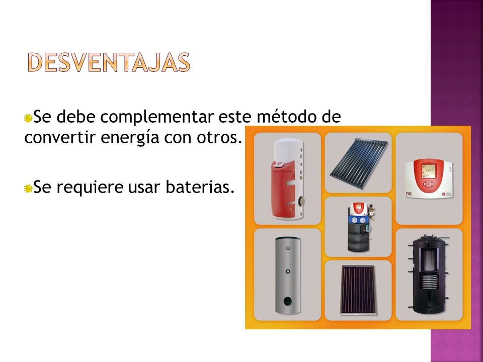 Desventajas Se debe complementar este método de convertir energía con otros.
