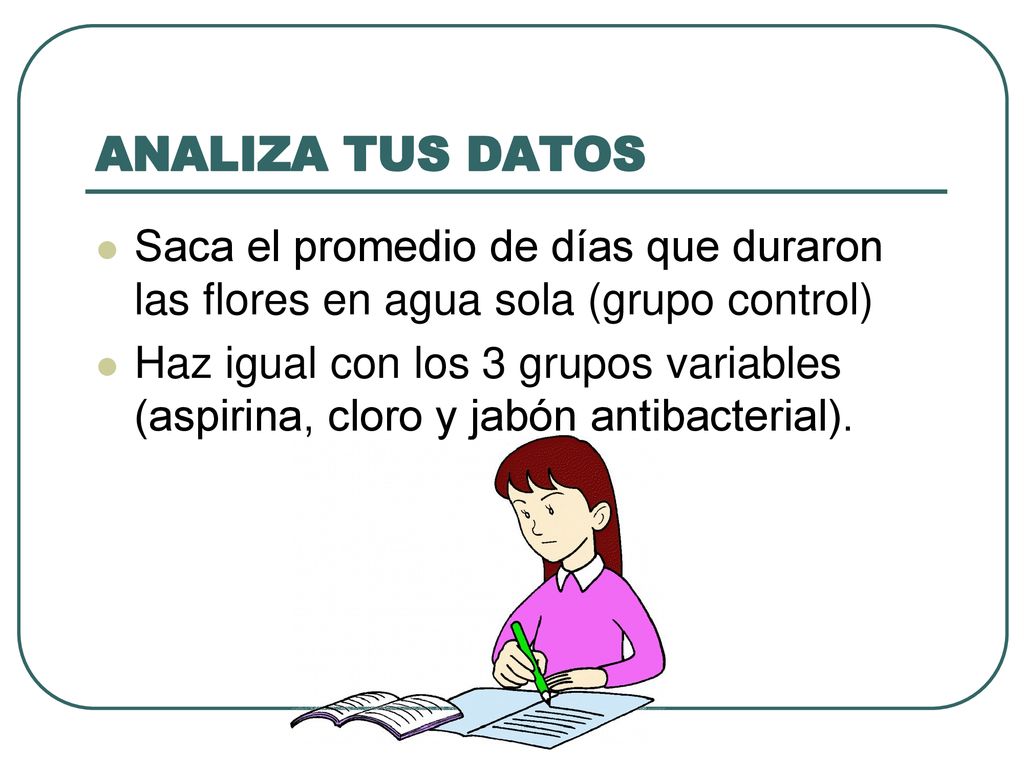 ANALIZA TUS DATOS Saca el promedio de días que duraron las flores en agua sola (grupo control)