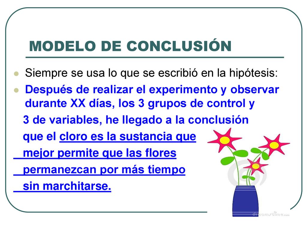 MODELO DE CONCLUSIÓN Siempre se usa lo que se escribió en la hipótesis: