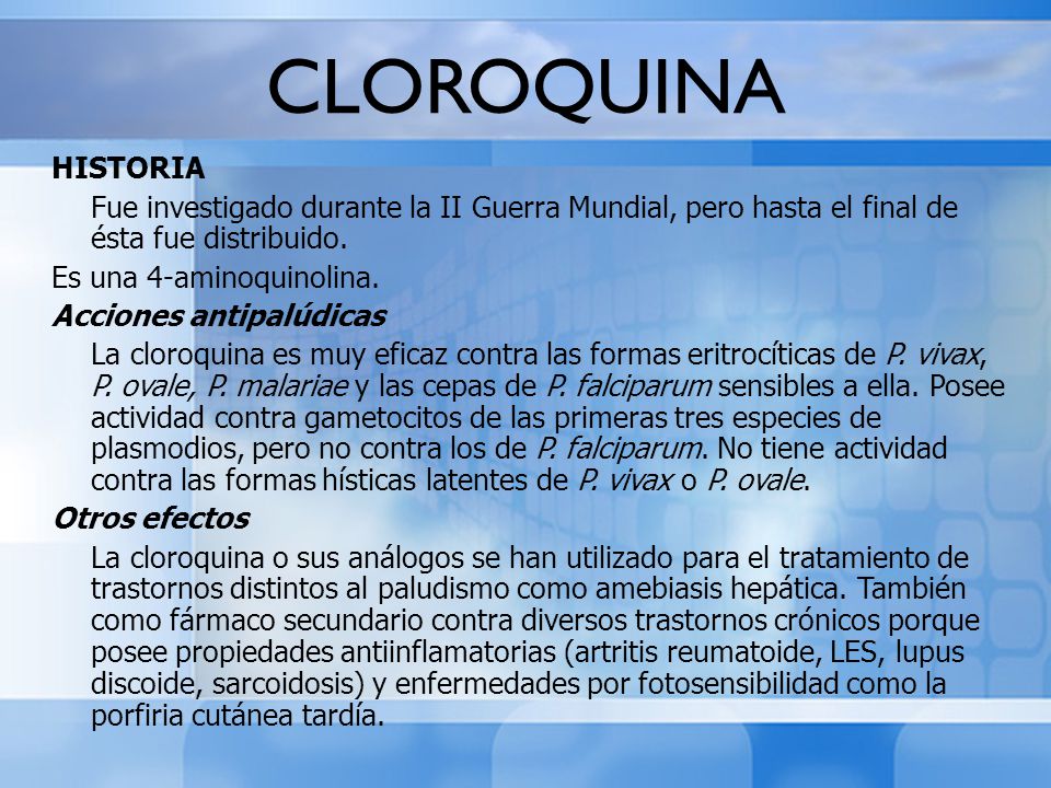 CLOROQUINA HISTORIA. Fue investigado durante la II Guerra Mundial, pero hasta el final de ésta fue distribuido.
