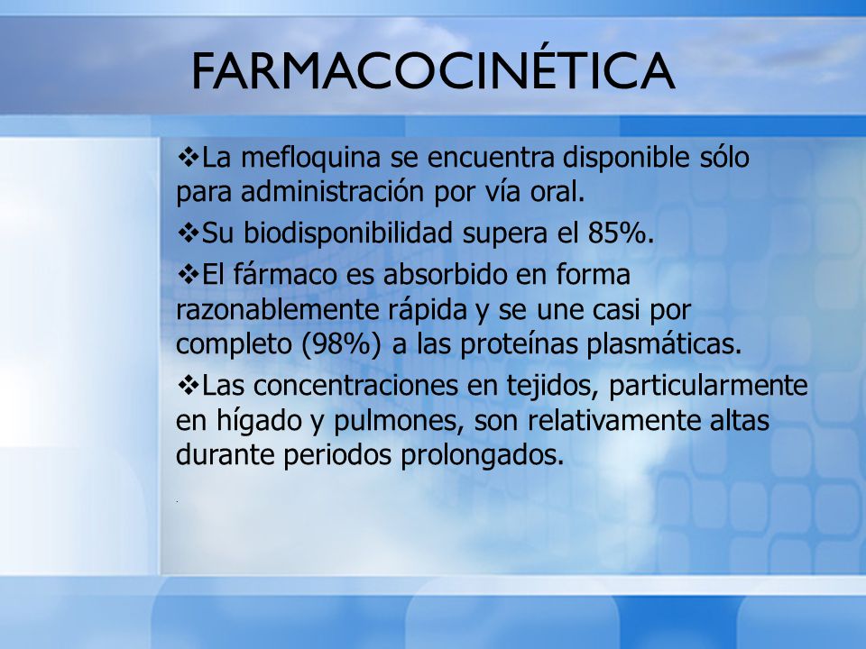 FARMACOCINÉTICA La mefloquina se encuentra disponible sólo para administración por vía oral. Su biodisponibilidad supera el 85%.