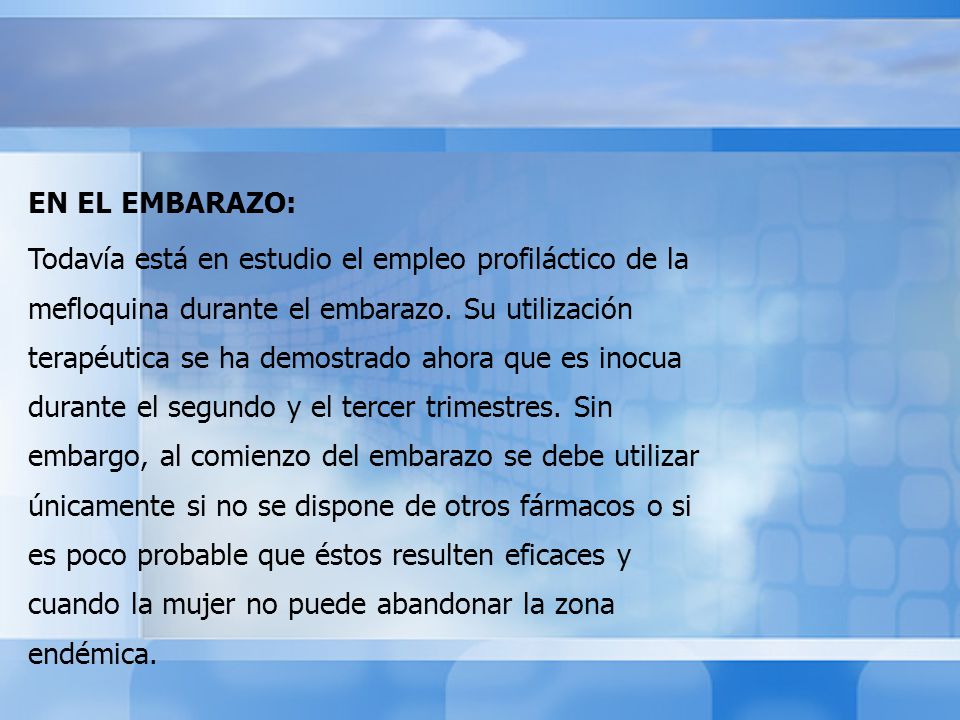 EN EL EMBARAZO: Todavía está en estudio el empleo profiláctico de la mefloquina durante el embarazo.