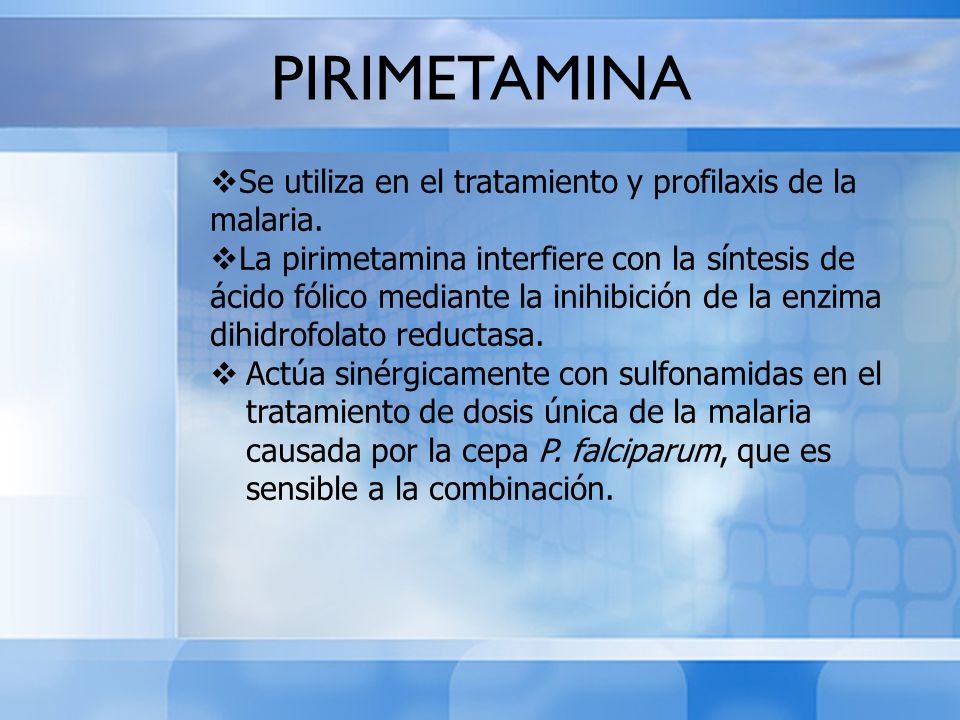 PIRIMETAMINA Se utiliza en el tratamiento y profilaxis de la malaria.