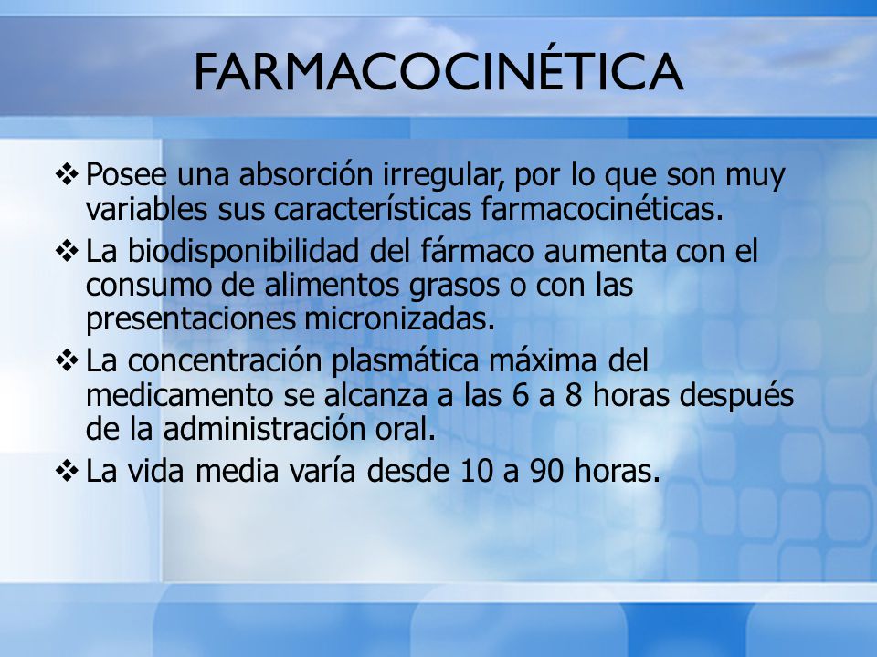 FARMACOCINÉTICA Posee una absorción irregular, por lo que son muy variables sus características farmacocinéticas.