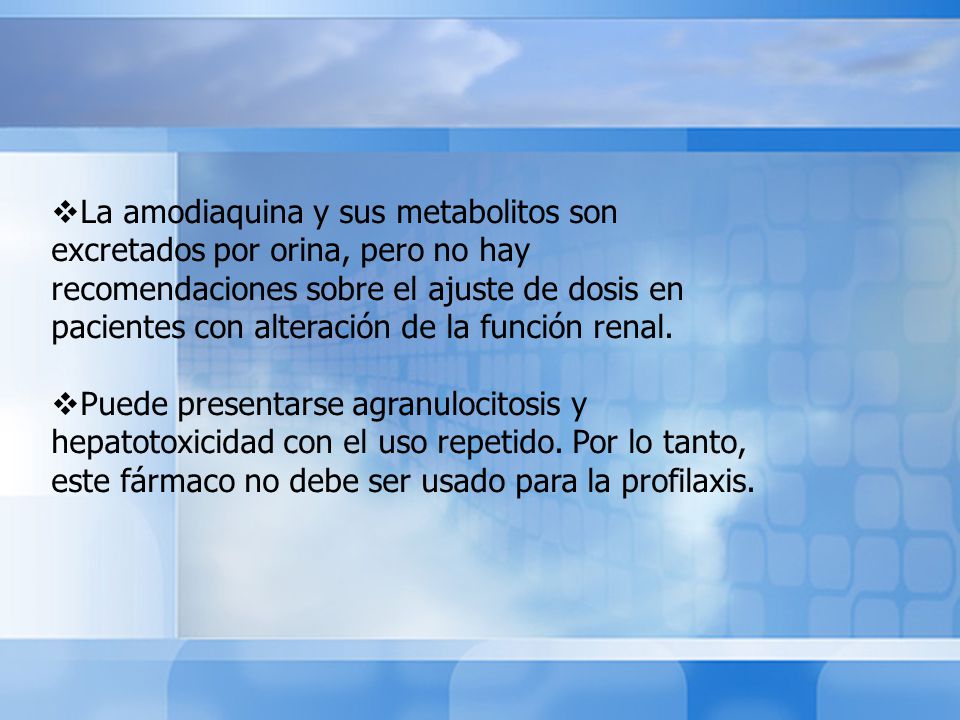 La amodiaquina y sus metabolitos son excretados por orina, pero no hay recomendaciones sobre el ajuste de dosis en pacientes con alteración de la función renal.