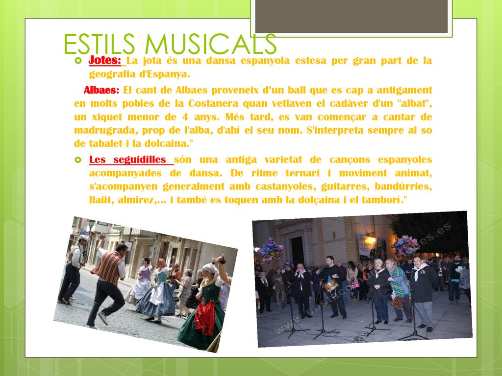 ESTILS MUSICALS Jotes: La jota és una dansa espanyola estesa per gran part de la geografia d Espanya.