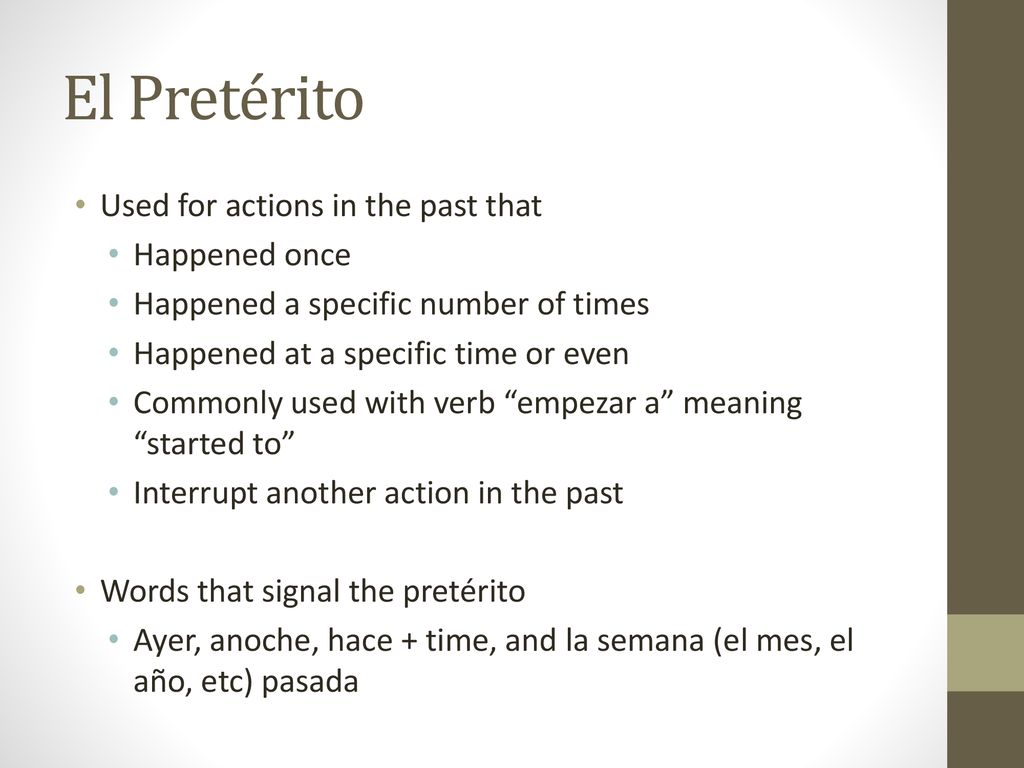 El Pretérito Used for actions in the past that Happened once