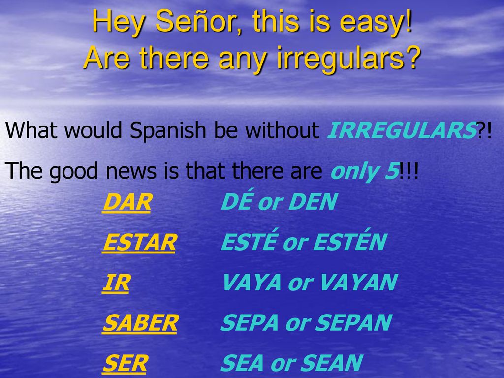 Hey Señor, this is easy! Are there any irregulars