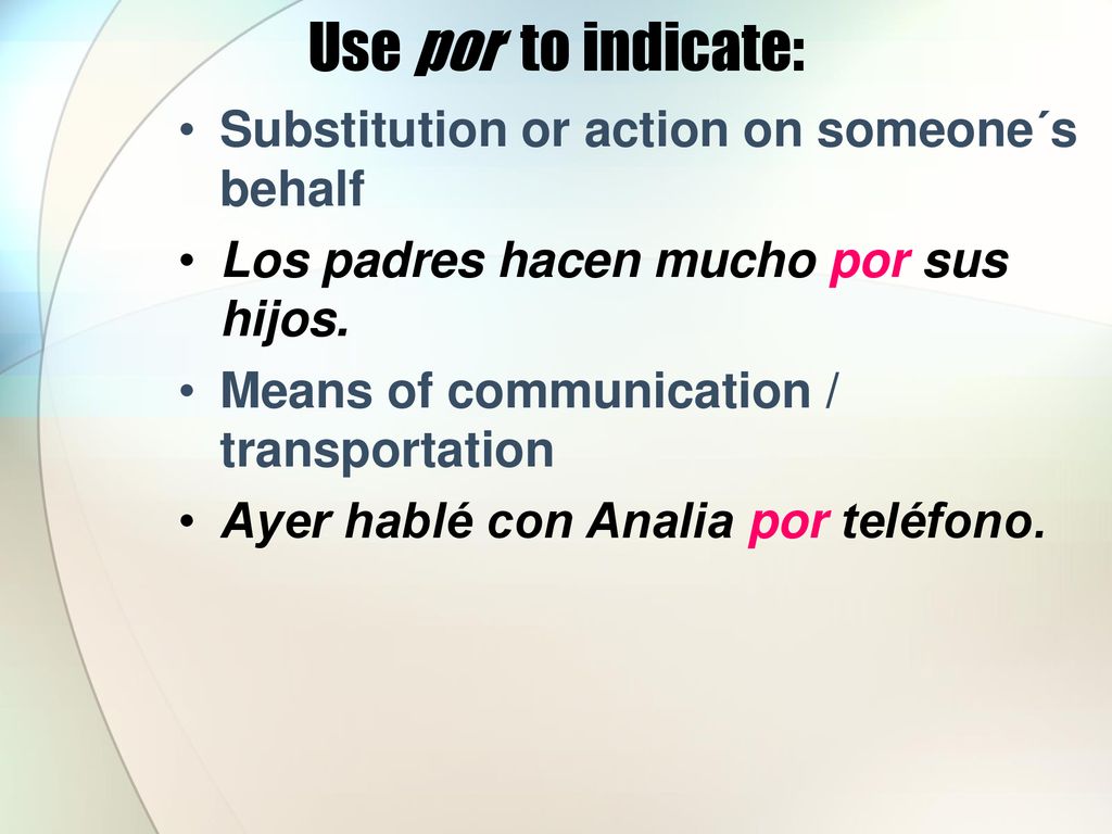 Use por to indicate: Substitution or action on someone´s behalf