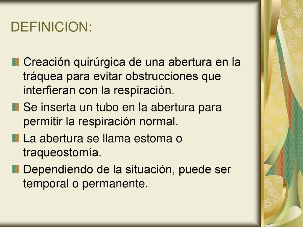 DEFINICION: Creación quirúrgica de una abertura en la tráquea para evitar obstrucciones que interfieran con la respiración.