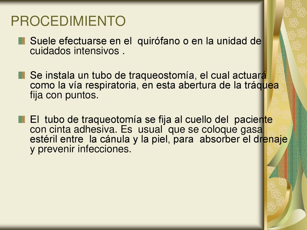 PROCEDIMIENTO Suele efectuarse en el quirófano o en la unidad de cuidados intensivos .