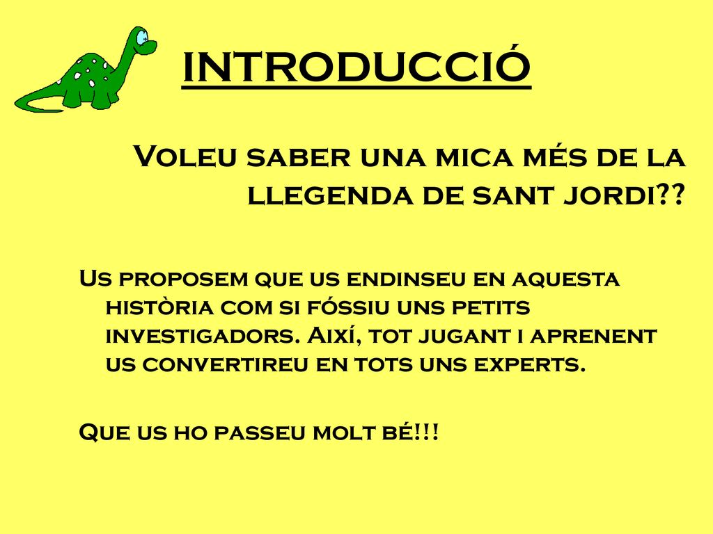 INTRODUCCIÓ Voleu saber una mica més de la llegenda de sant jordi