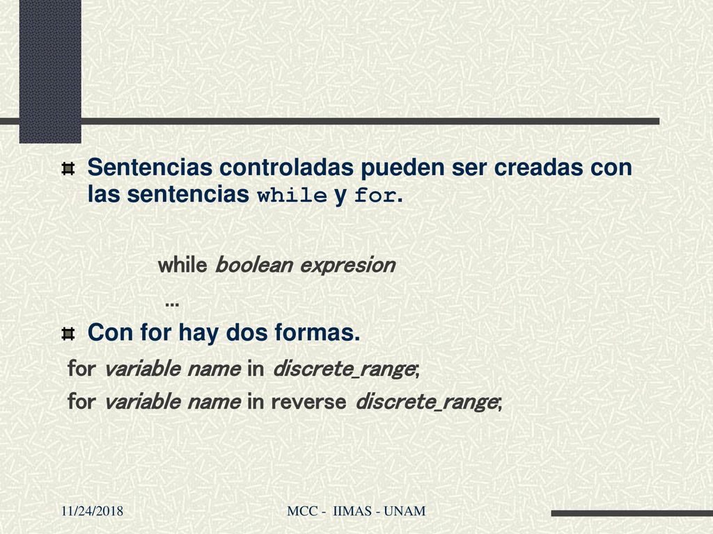 while boolean expresion ... Con for hay dos formas.