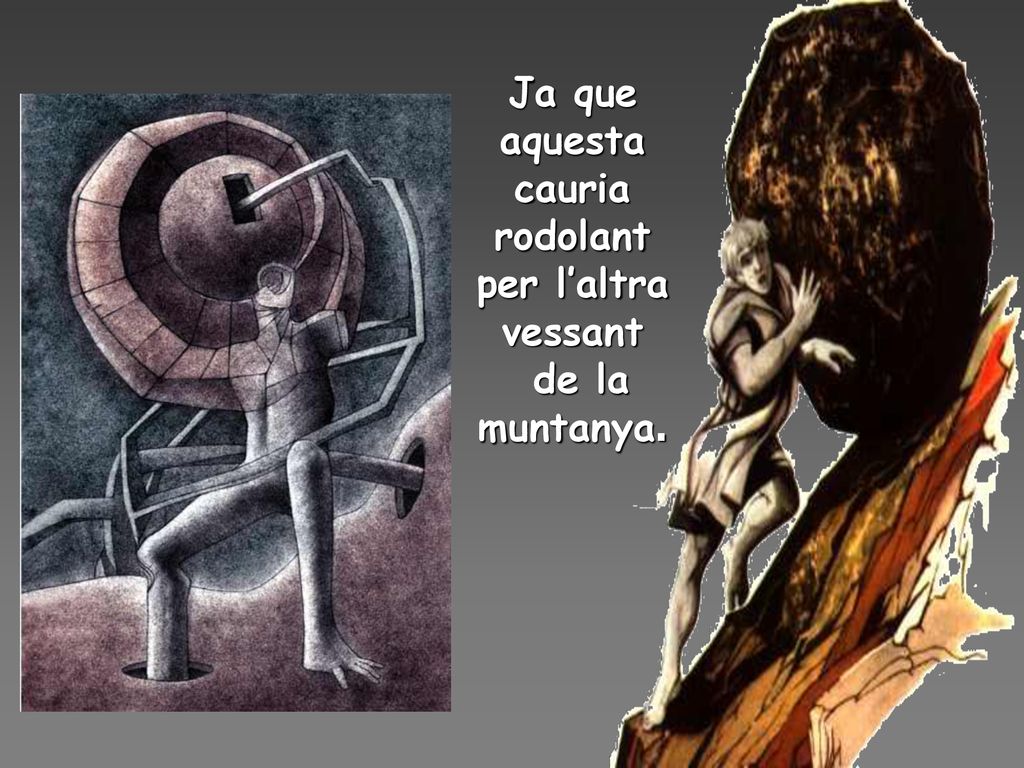 Ja que aquesta cauria rodolant per l’altra vessant de la muntanya.