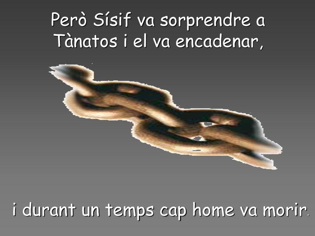 Però Sísif va sorprendre a Tànatos i el va encadenar,