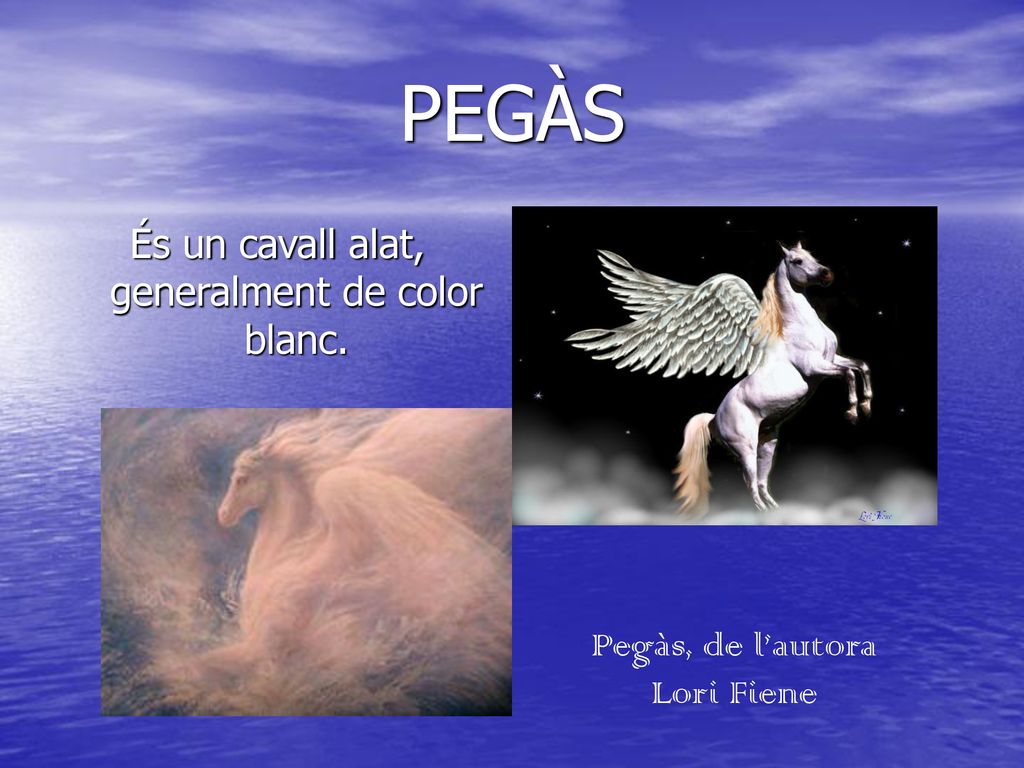 PEGÀS És un cavall alat, generalment de color blanc.