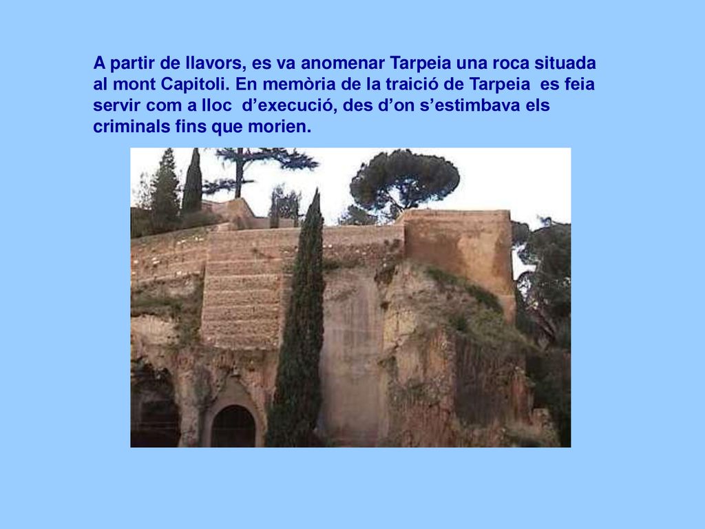A partir de llavors, es va anomenar Tarpeia una roca situada al mont Capitoli.
