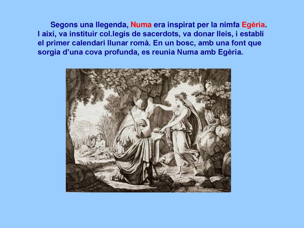 Segons una llegenda, Numa era inspirat per la nimfa Egèria