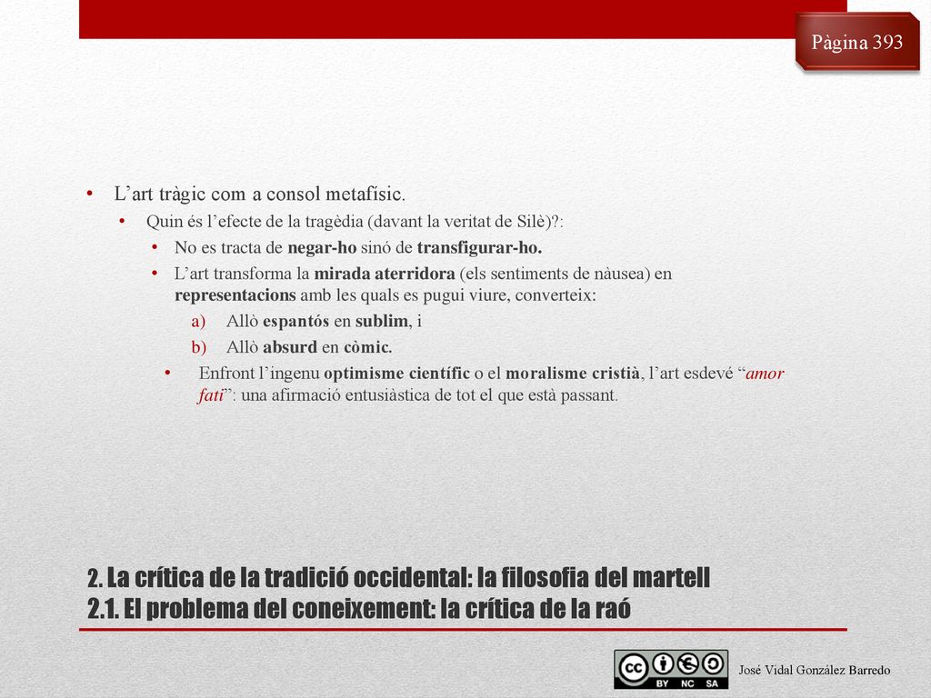 Pàgina 393 L’art tràgic com a consol metafísic. Quin és l’efecte de la tragèdia (davant la veritat de Silè) :