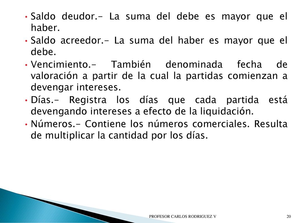 Saldo deudor.- La suma del debe es mayor que el haber.