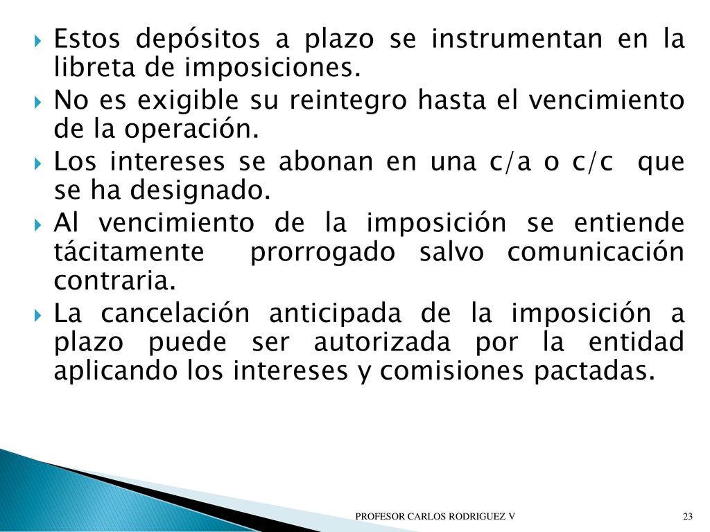 Estos depósitos a plazo se instrumentan en la libreta de imposiciones.