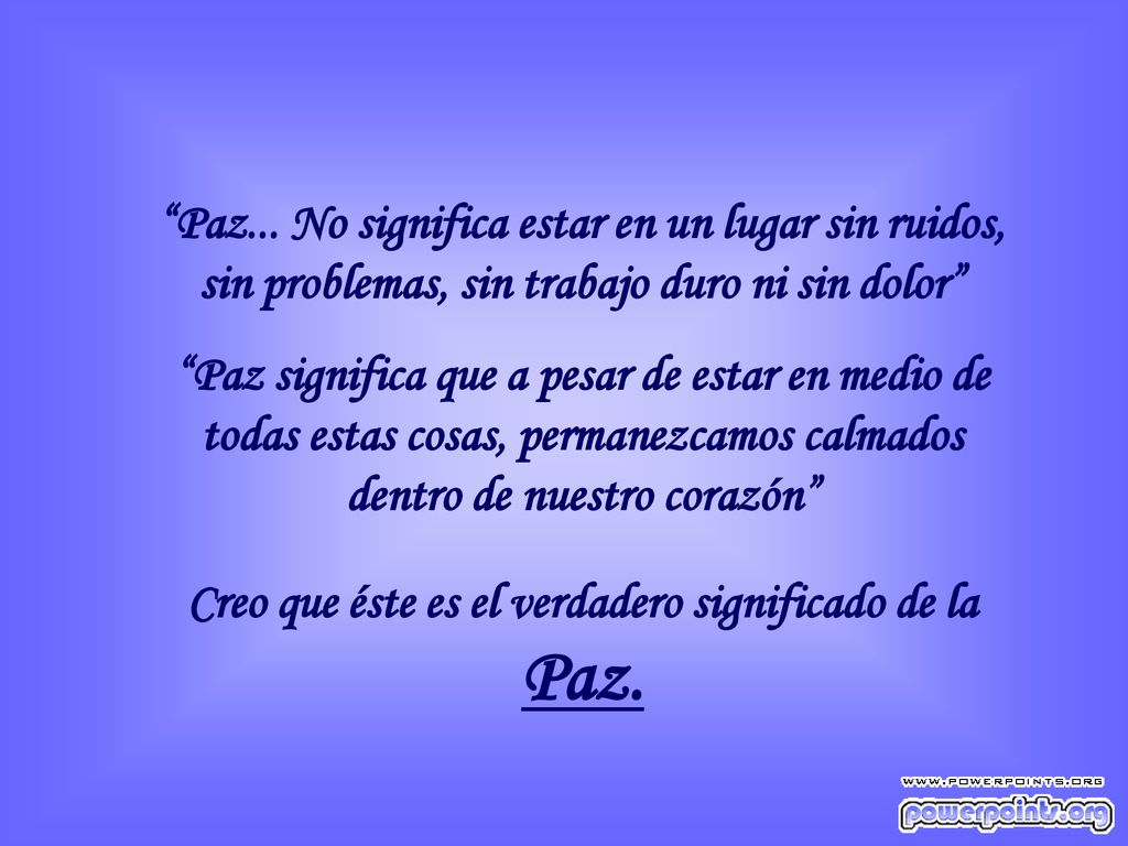 Creo que éste es el verdadero significado de la Paz.