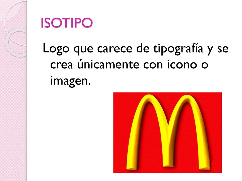 ISOTIPO Logo que carece de tipografía y se crea únicamente con icono o imagen.