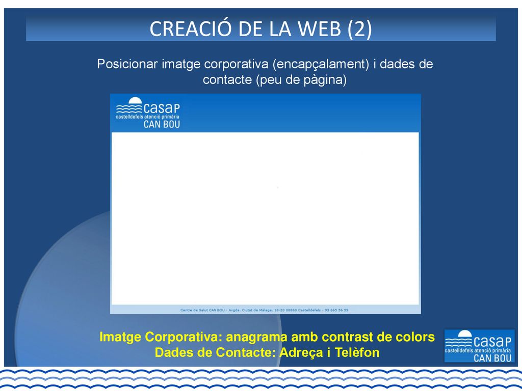 CASAP Can Bou CREACIÓ DE LA WEB (2) Posicionar imatge corporativa (encapçalament) i dades de contacte (peu de pàgina)