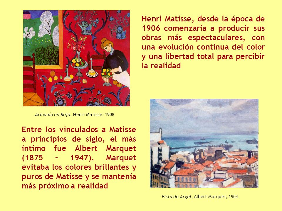 Henri Matisse, desde la época de 1906 comenzaría a producir sus obras más espectaculares, con una evolución continua del color y una libertad total para percibir la realidad