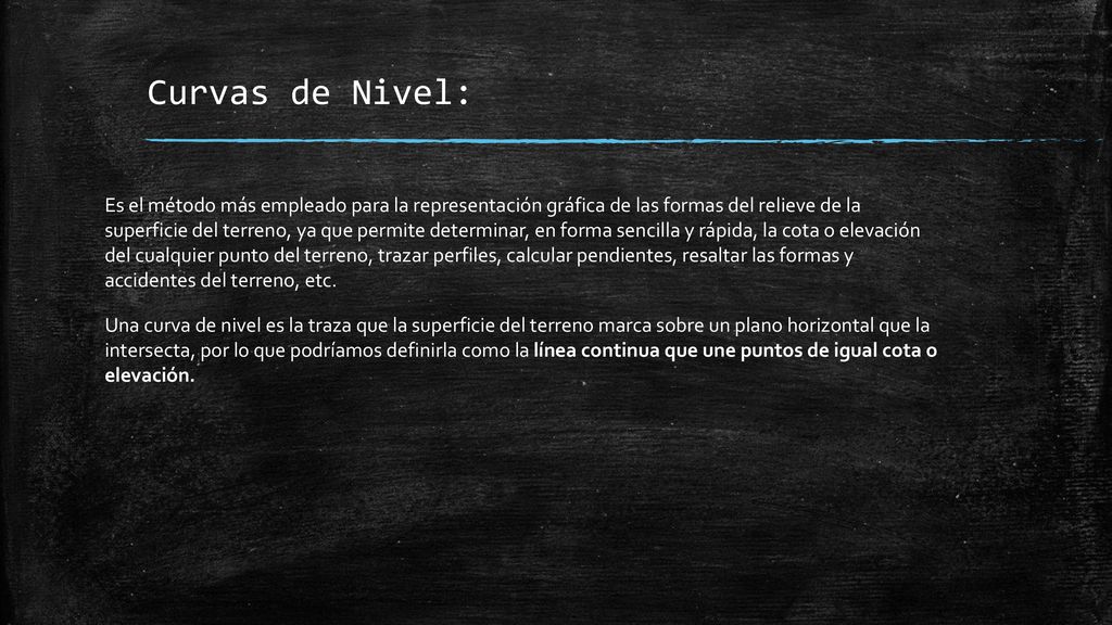 Curvas de Nivel: Es el método más empleado para la representación gráfica de las formas del relieve de la.