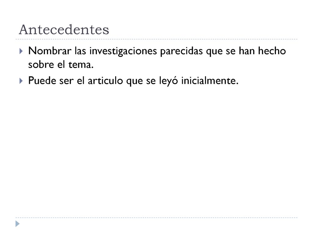 Antecedentes Nombrar las investigaciones parecidas que se han hecho sobre el tema.