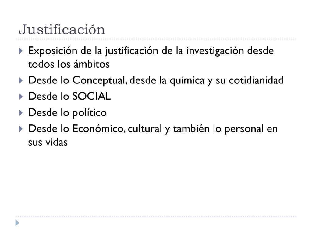 Justificación Exposición de la justificación de la investigación desde todos los ámbitos. Desde lo Conceptual, desde la química y su cotidianidad.