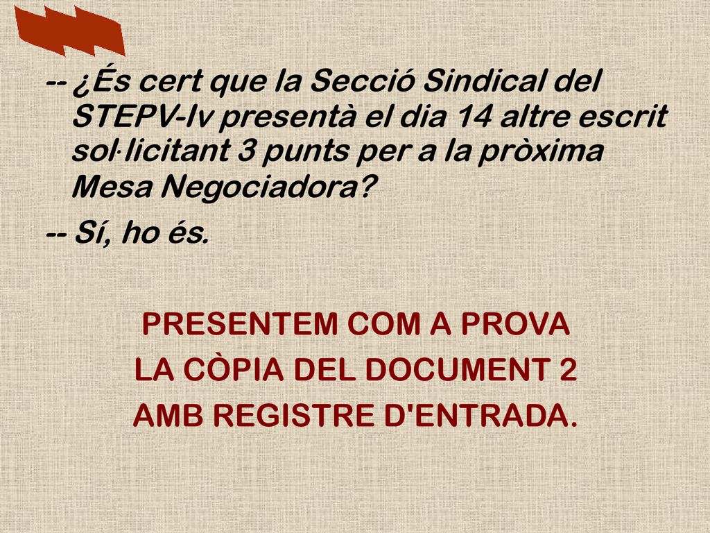 -- ¿És cert que la Secció Sindical del STEPV-Iv presentà el dia 14 altre escrit sol·licitant 3 punts per a la pròxima Mesa Negociadora