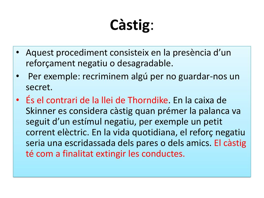 Càstig: Aquest procediment consisteix en la presència d’un reforçament negatiu o desagradable.
