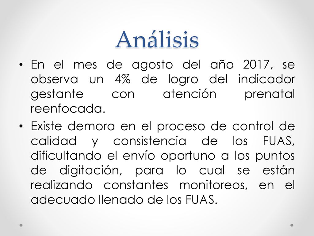 Análisis En el mes de agosto del año 2017, se observa un 4% de logro del indicador gestante con atención prenatal reenfocada.