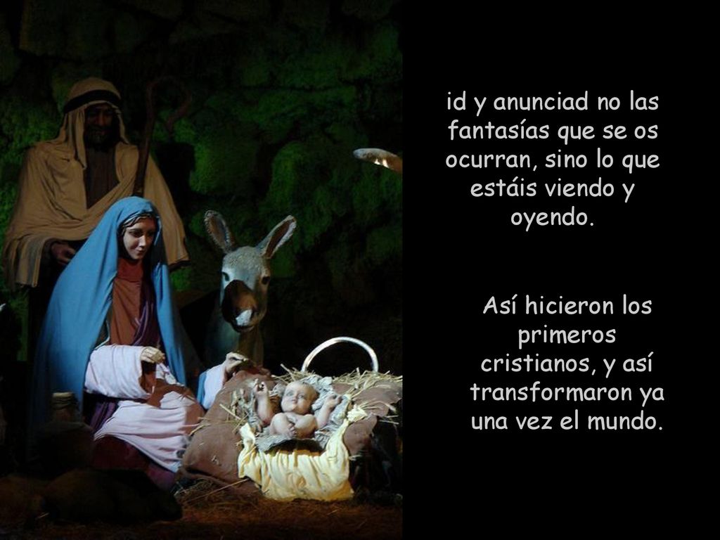 id y anunciad no las fantasías que se os ocurran, sino lo que estáis viendo y oyendo.