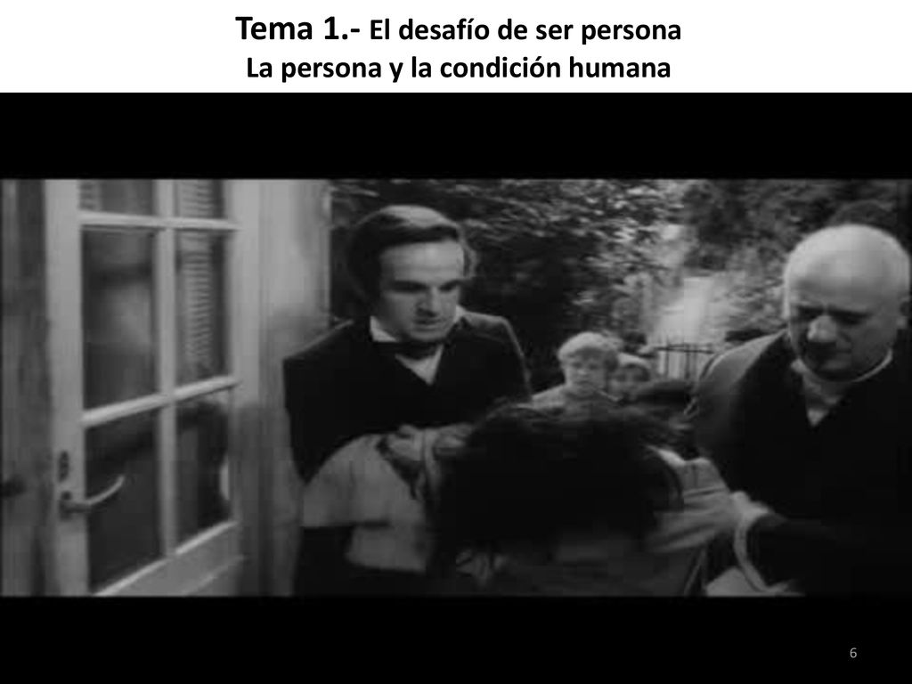 Tema 1.- El desafío de ser persona La persona y la condición humana