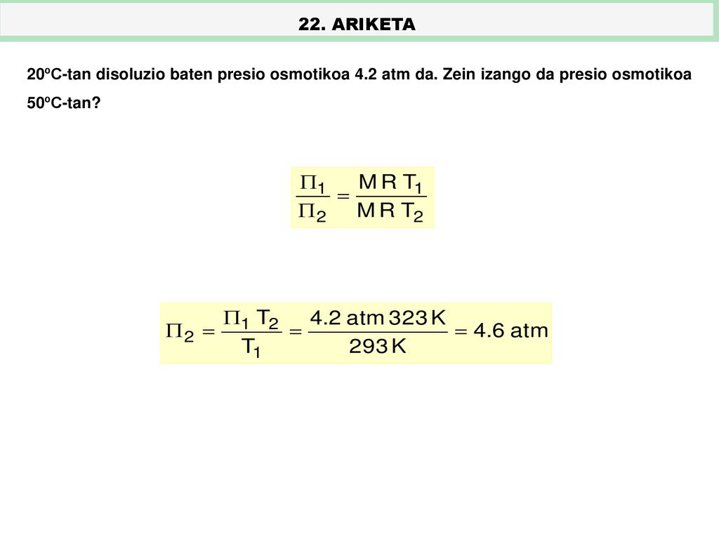 22. ARIKETA 20ºC-tan disoluzio baten presio osmotikoa 4.2 atm da.