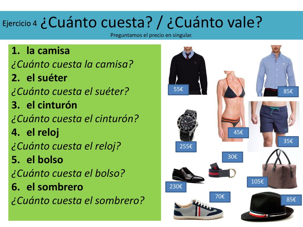 ¿Cuánto cuesta / ¿Cuánto vale Preguntamos el precio en singular.