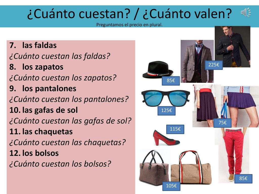 ¿Cuánto cuestan / ¿Cuánto valen Preguntamos el precio en plural.